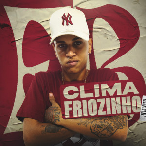 Listen to Clima Friozinho (Explicit) song with lyrics from Mc Fb