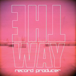 ดาวน์โหลดและฟังเพลง The Way พร้อมเนื้อเพลงจาก Record Producer
