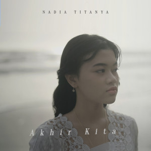 Listen to Akhir Kita song with lyrics from Nadia Titanya