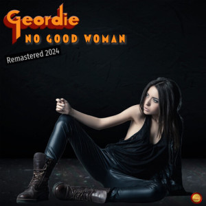 收听Geordie的No Good Woman (Remastered 2024)歌词歌曲