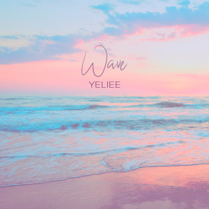 ดาวน์โหลดและฟังเพลง Wave พร้อมเนื้อเพลงจาก Yeliee