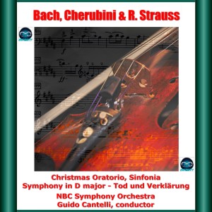 Bach, Cherubini & R. Strauss: Christmas Oratorio, Sinfonia - Symphony in D major - Tod und Verklärung