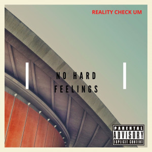 收聽Reality Check Um的No Hard Feelings (Explicit)歌詞歌曲