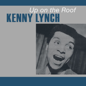 收聽Kenny Lynch的Up on the Roof歌詞歌曲