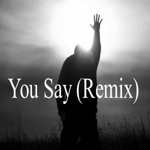 收聽Remix Crisitiano的You Say (Remix)歌詞歌曲