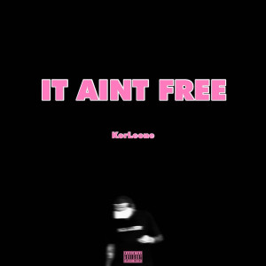 Listen to It Aint Free (Explicit) song with lyrics from Korleone