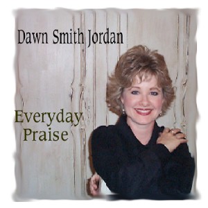 收聽Dawn Smith Jordan的Everyday Song Of Praise歌詞歌曲