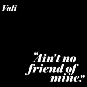 ดาวน์โหลดและฟังเพลง Ain't No Friend Of Mine (Explicit) พร้อมเนื้อเพลงจาก Vali