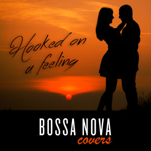 อัลบัม Hooked On a Feeling ศิลปิน Bossa Nova Covers