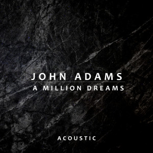 ดาวน์โหลดและฟังเพลง A Million Dreams (Acoustic) พร้อมเนื้อเพลงจาก John Adams