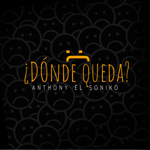 收聽Anthony El Soniko的¿Dónde Queda?歌詞歌曲