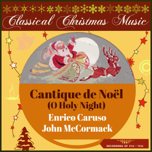 Classical Christmas Music: Cantique de Noël (O Holy Night) (Recordings of 1916 - 1926) dari Enrico Caruso