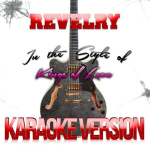 Karaoke - Ameritz的專輯Revelry (In the Style of Kings of Leon) [Karaoke Version] - Single