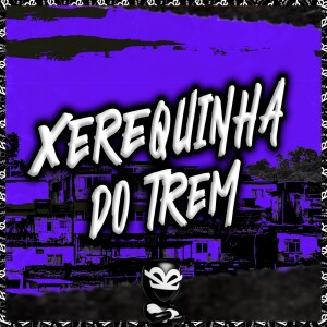收听MC GW的XEREQUINHA DO TREM (Explicit)歌词歌曲