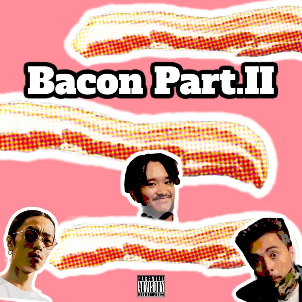 Bacon(feat. Kick a Show & 鎮座Dopeness)[Part.II] (Explicit)