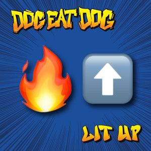 Dog Eat Dog的专辑Lit Up