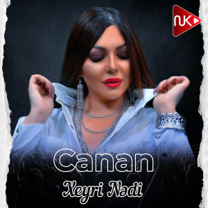 Dengarkan lagu Xeyri Nədi nyanyian Canan dengan lirik