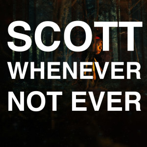 Whenever Not Ever dari Scott