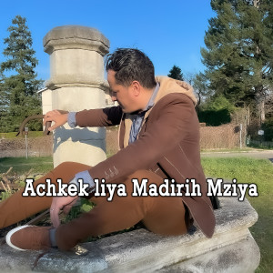 Listen to Achkek liya madirih mziya song with lyrics from Cheb Tayeb