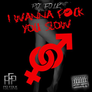 Listen to I Wanna Fuck You Slow (Explicit) song with lyrics from Po'folk