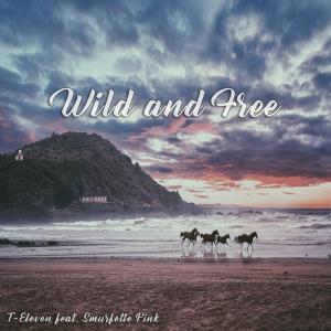 Listen to Wild and Free (feat. Smurfette Pink) song with lyrics from T-Eleven
