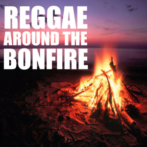 Album Reggae Around The Bonfire oleh Various Artists
