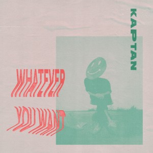 Listen to Whatever You Want song with lyrics from Kaptan