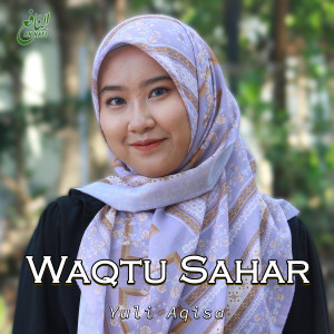 Dengarkan lagu Waqtu Sahar nyanyian Yuli Aqisa dengan lirik
