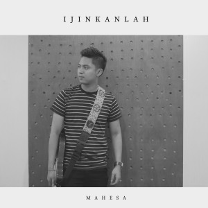 Dengarkan Ijinkanlah (Explicit) lagu dari Mahesa dengan lirik