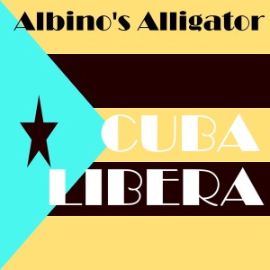 อัลบัม Cubalibera ศิลปิน Albino's Alligator