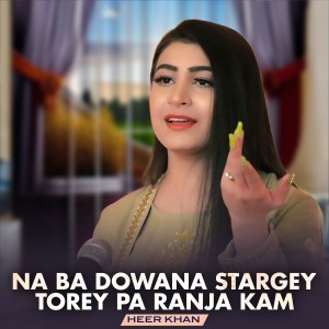 Listen to Na Ba Dowana Stargey Torey Pa Ranja Kam song with lyrics from Heer Khan