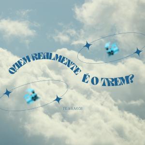 Teaga051的專輯Quem Realmente É o Trem? (Explicit)