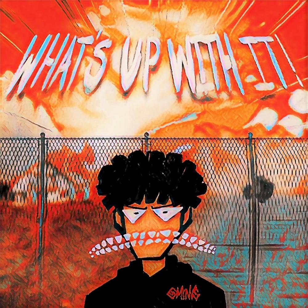 WHAT'S UP WITH IT! (Explicit)