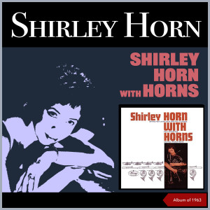 อัลบัม Shirley Horn with Horns (Album of 1963) ศิลปิน Shirley Horn