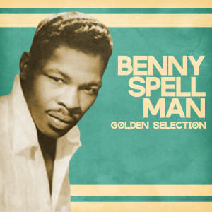 Benny Spellman的專輯Golden Selection (Remastered)