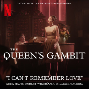 Anna Hauss的專輯I Can't Remember Love (Music from the Netflix Limited Series The Queen's Gambit)