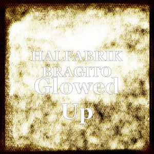 Listen to Glowed Up (Explicit) song with lyrics from Halfabrik bragito