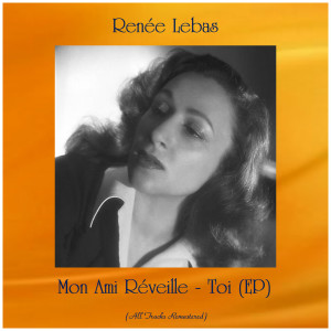 อัลบัม Mon Ami Réveille - Toi (EP) (All Tracks Remastered) ศิลปิน Renée Lebas