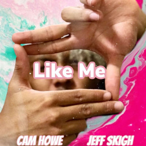 Album Like Me (Explicit) from Cam Howe