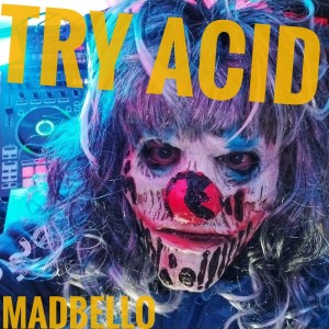 Madbello的專輯Try Acid (Explicit)