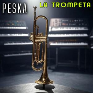 ดาวน์โหลดและฟังเพลง La Trompeta พร้อมเนื้อเพลงจาก Peska