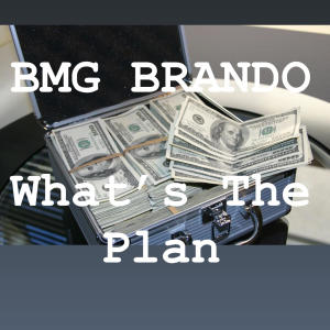 收聽BMG BRANDO的Whats The Plan (Explicit)歌詞歌曲
