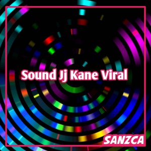 收听SANZCA的Sound Jj Kane Viral歌词歌曲