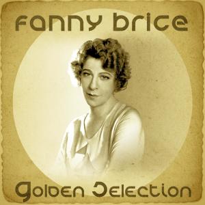 Fanny Brice的專輯Golden Selection (Remastered)