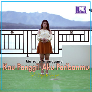 收听MARIANA SITANGGANG的Kau Panggil Aku Paribanmu歌词歌曲