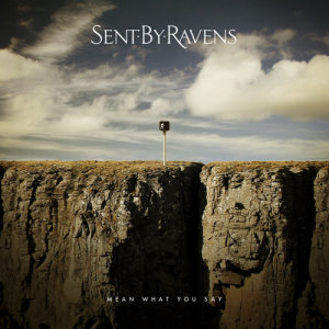 收聽Sent By Ravens的Mean What You Say歌詞歌曲
