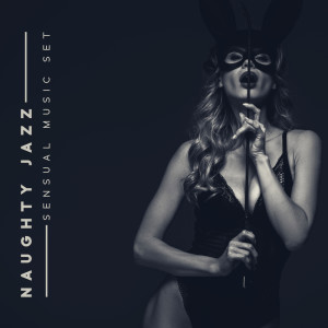 Album Naughty Jazz - Sensual Music Set (Emocional Sounds Full of Love and Relaxation) from Tantra Chill Out Collection