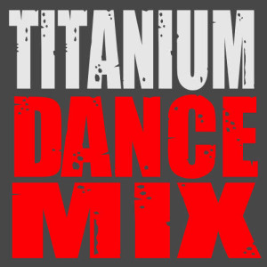 ดาวน์โหลดและฟังเพลง Titanium (Dance Mix) พร้อมเนื้อเพลงจาก Ultimate Dance Hits