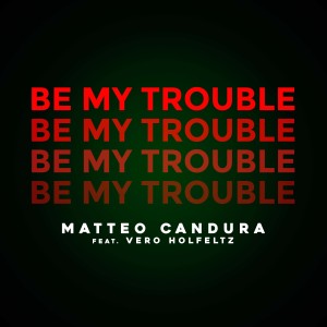 Be My Trouble dari Matteo Candura