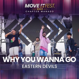 Eastern Devils的專輯Why You Wanna Go (Move It Fest 2022 Chapter Manado) (Live)